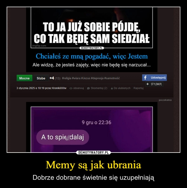 
    Memy są jak ubrania