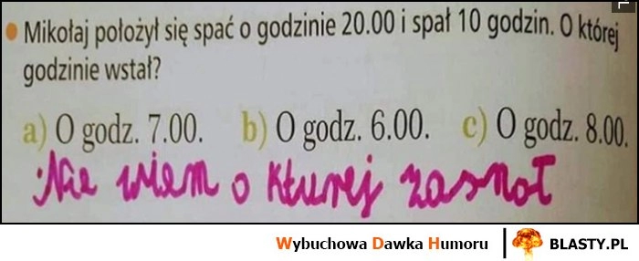 
    Zadanie z matematyki: Mikołaj położył się spać o 20 i spał 10 godzin, o której wstał? Nie wiem o której zasnął