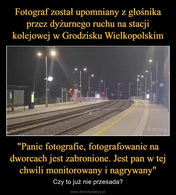 
    Fotograf został upomniany z głośnika przez dyżurnego ruchu na stacji kolejowej w Grodzisku Wielkopolskim 