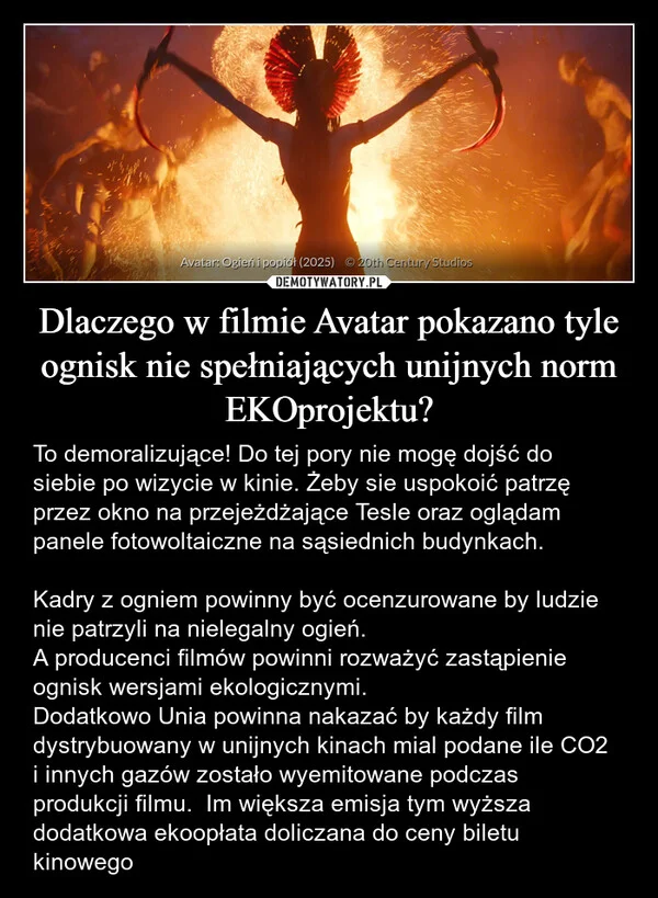 
    Dlaczego w filmie Avatar pokazano tyle ognisk nie spełniających unijnych norm EKOprojektu?
