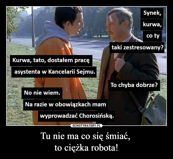 
    Tu nie ma co się śmiać, to ciężka robota!