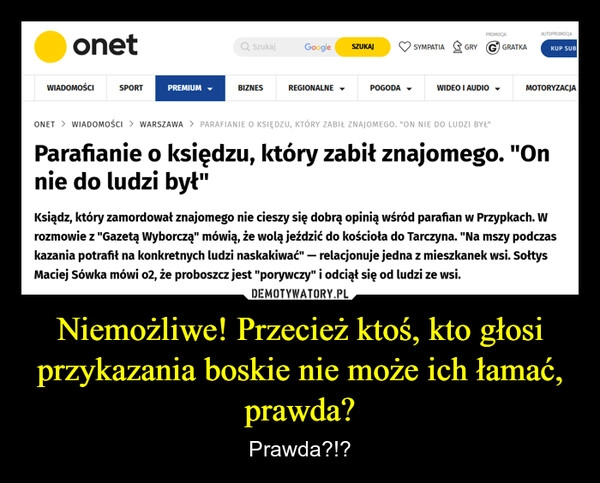 
    Niemożliwe! Przecież ktoś, kto głosi przykazania boskie nie może ich łamać, prawda?