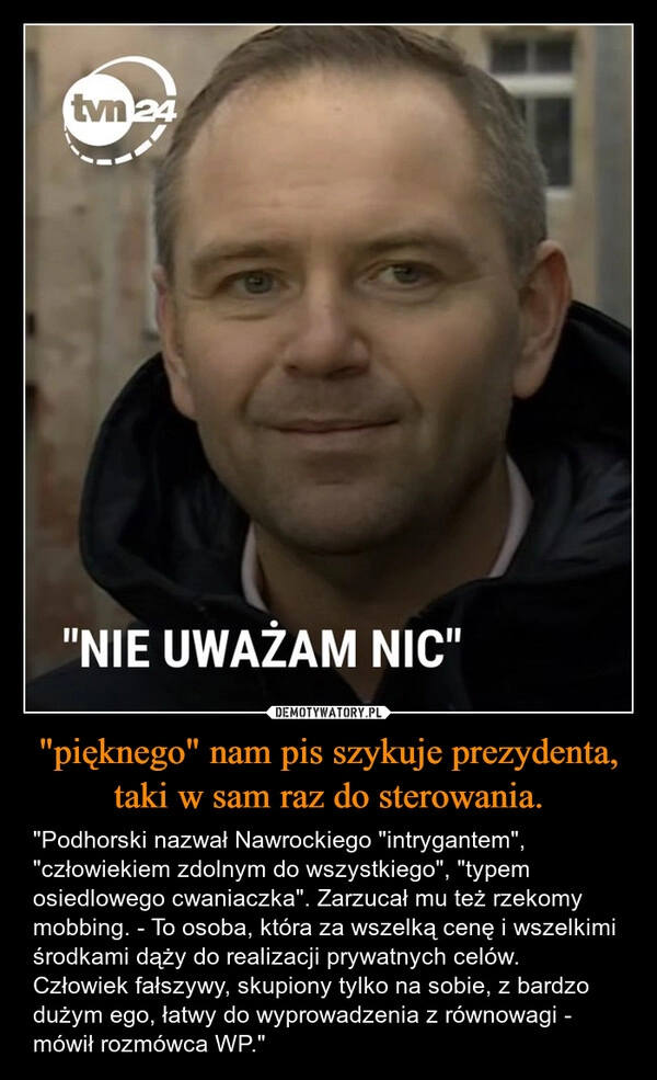 
    "pięknego" nam pis szykuje prezydenta, taki w sam raz do sterowania.