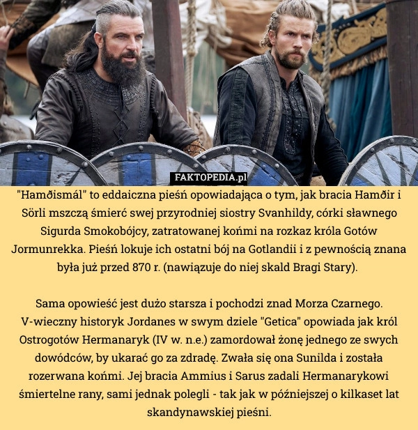 
    "Hamðismál" to eddaiczna pieśń opowiadająca o tym, jak bracia