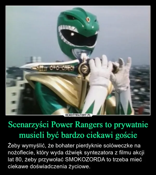 
    Scenarzyści Power Rangers to prywatnie musieli być bardzo ciekawi goście