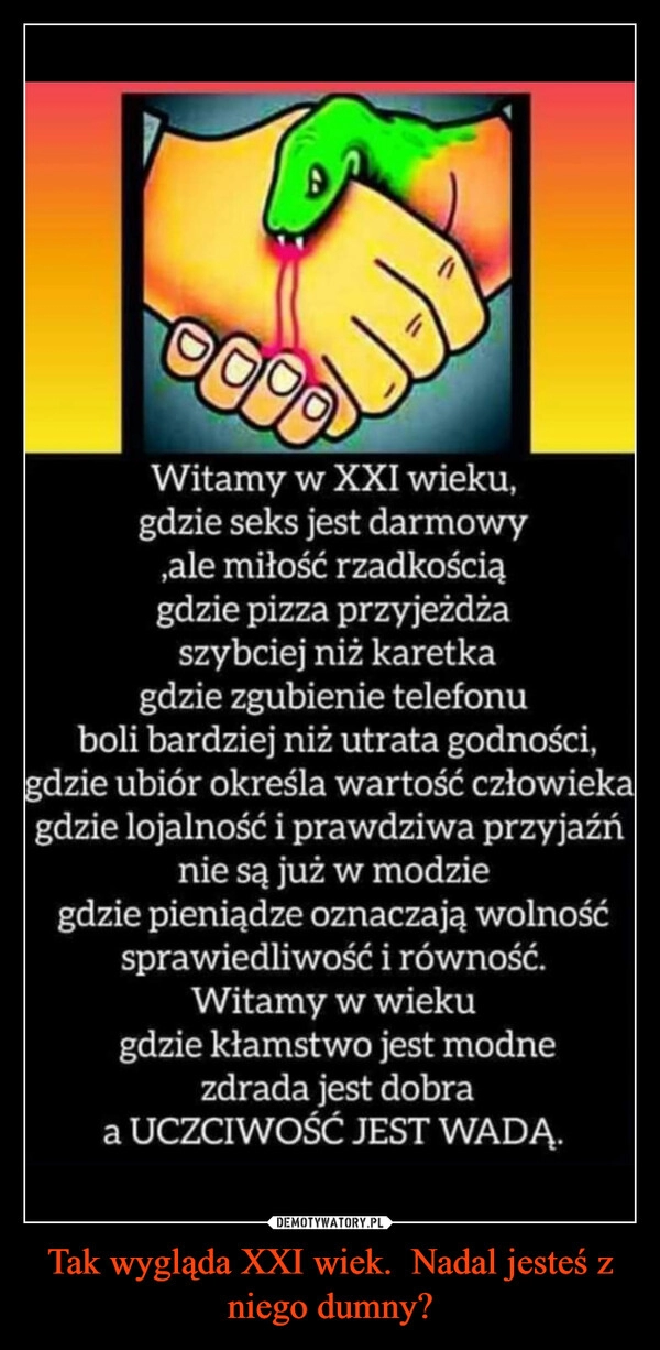 
    Tak wygląda XXI wiek.  Nadal jesteś z niego dumny?