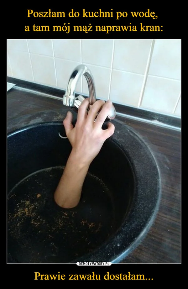 
    Poszłam do kuchni po wodę, a tam mój mąż naprawia kran: Prawie zawału dostałam...