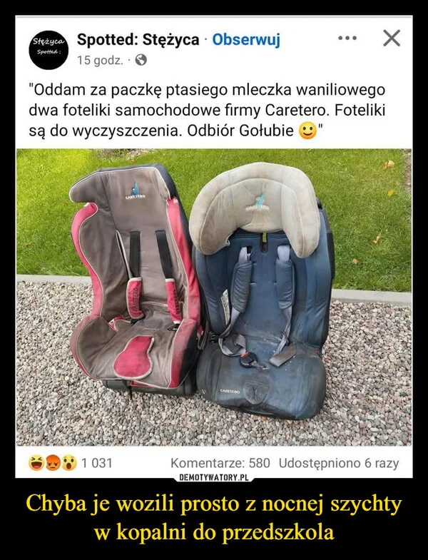 
    Chyba je wozili prosto z nocnej szychty w kopalni do przedszkola