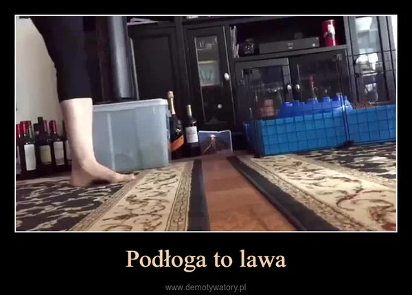 
    Podłoga to lawa