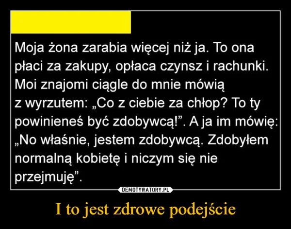 
    I to jest zdrowe podejście