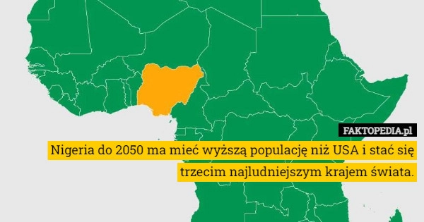 
    Nigeria do 2050 ma mieć wyższą populację niż USA i stać się trzecim najludniejszym