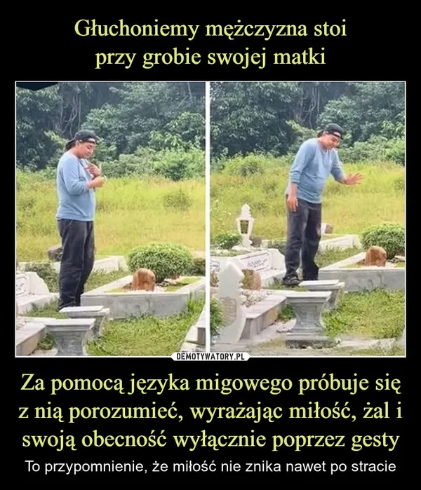 
    Głuchoniemy mężczyzna stoi przy grobie swojej matki Za pomocą języka migowego próbuje się z nią porozumieć, wyrażając miłość, żal i swoją obecność wyłącznie poprzez gesty