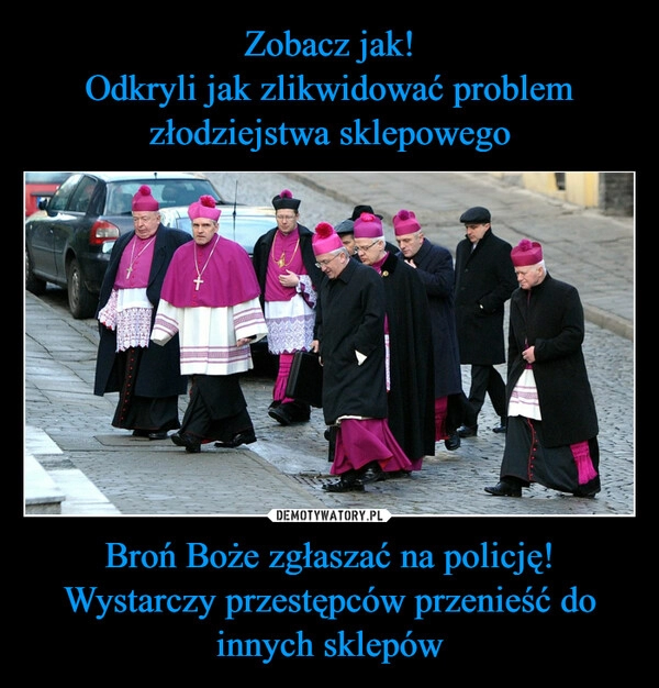 
    Zobacz jak!
Odkryli jak zlikwidować problem złodziejstwa sklepowego Broń Boże zgłaszać na policję!
Wystarczy przestępców przenieść do innych sklepów