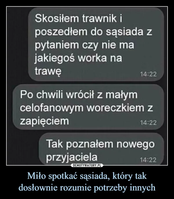 Miło spotkać sąsiada, który tak dosłownie rozumie potrzeby innych