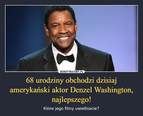 
    
68 urodziny obchodzi dzisiaj amerykański aktor Denzel Washington, najlepszego! 