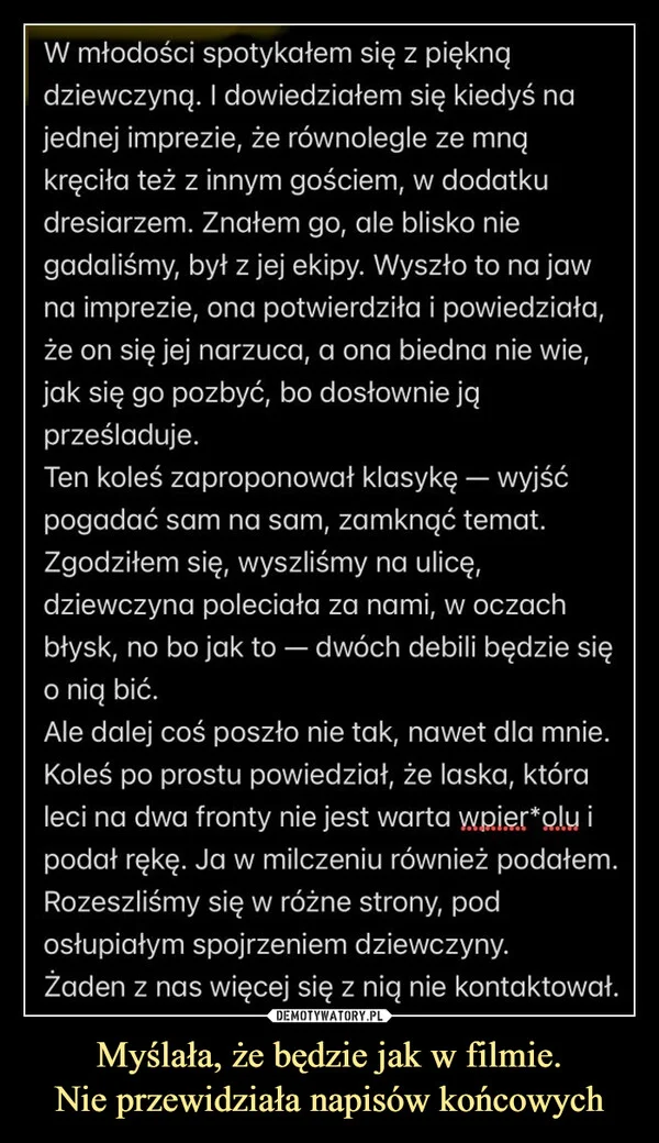 
    Myślała, że będzie jak w filmie. Nie przewidziała napisów końcowych