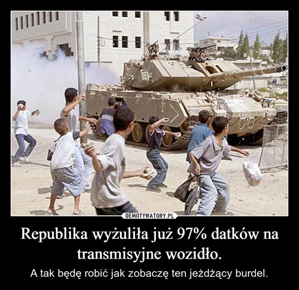 
    Republika wyżuliła już 97% datków na transmisyjne wozidło.