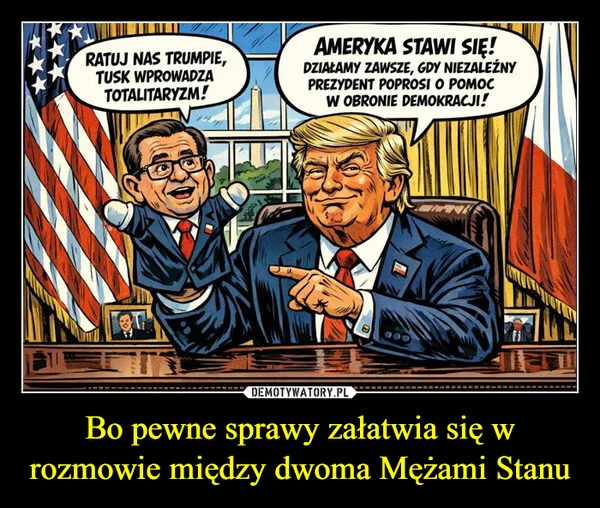 
    Bo pewne sprawy załatwia się w rozmowie między dwoma Mężami Stanu