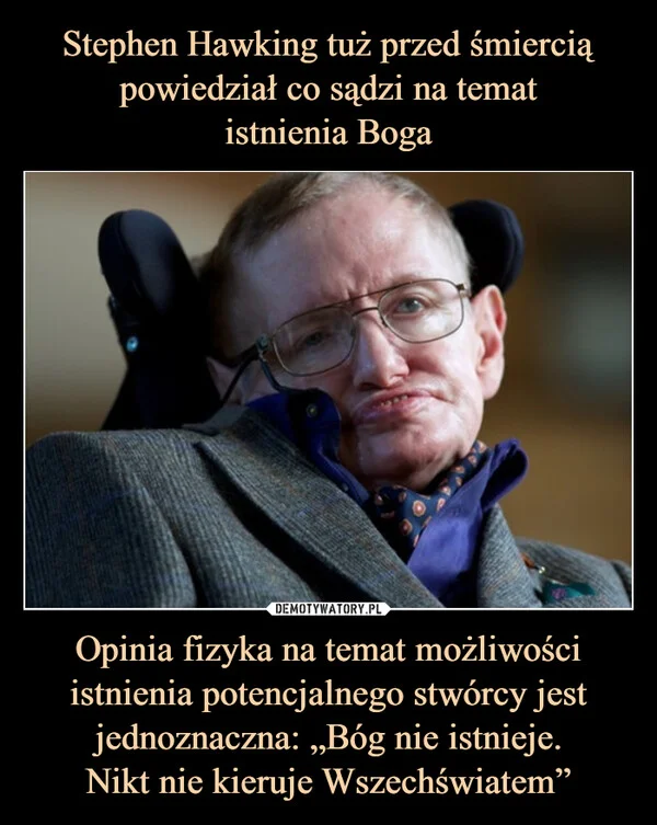 Stephen Hawking tuż przed śmiercią powiedział co sądzi na temat istnienia Boga Opinia fizyka na temat możliwości istnienia potencjalnego stwórcy jest jednoznaczna: „Bóg nie istnieje. Nikt nie kieruje Wszechświatem”