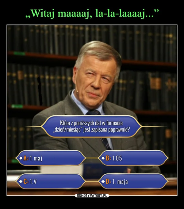 
    „Witaj maaaaj, la-la-laaaaj...”