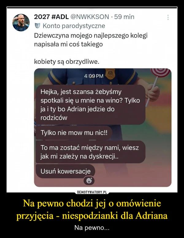 
    Na pewno chodzi jej o omówienie przyjęcia - niespodzianki dla Adriana