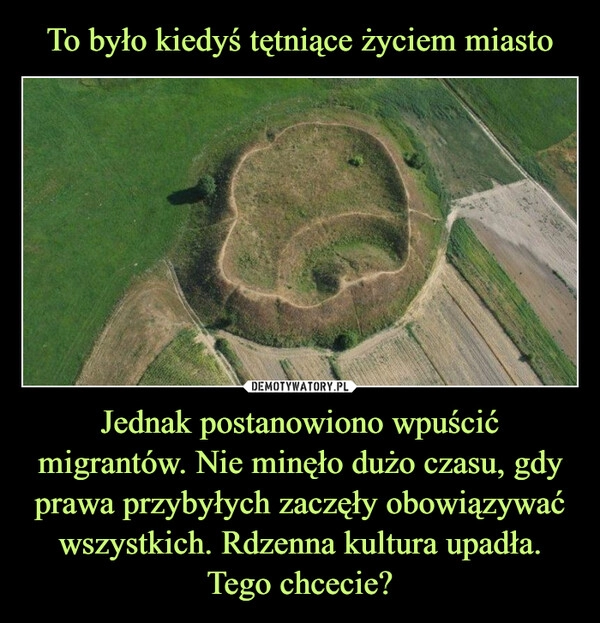 
    To było kiedyś tętniące życiem miasto Jednak postanowiono wpuścić migrantów. Nie minęło dużo czasu, gdy prawa przybyłych zaczęły obowiązywać wszystkich. Rdzenna kultura upadła. Tego chcecie?