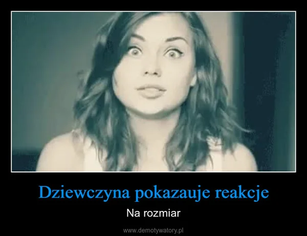
    Dziewczyna pokazauje reakcje