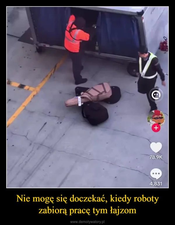 
    Nie mogę się doczekać, kiedy roboty zabiorą pracę tym łajzom