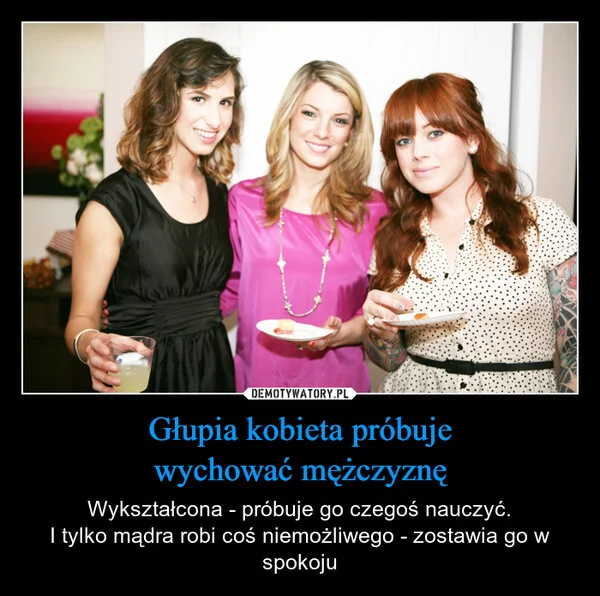 
    Głupia kobieta próbuje wychować mężczyznę