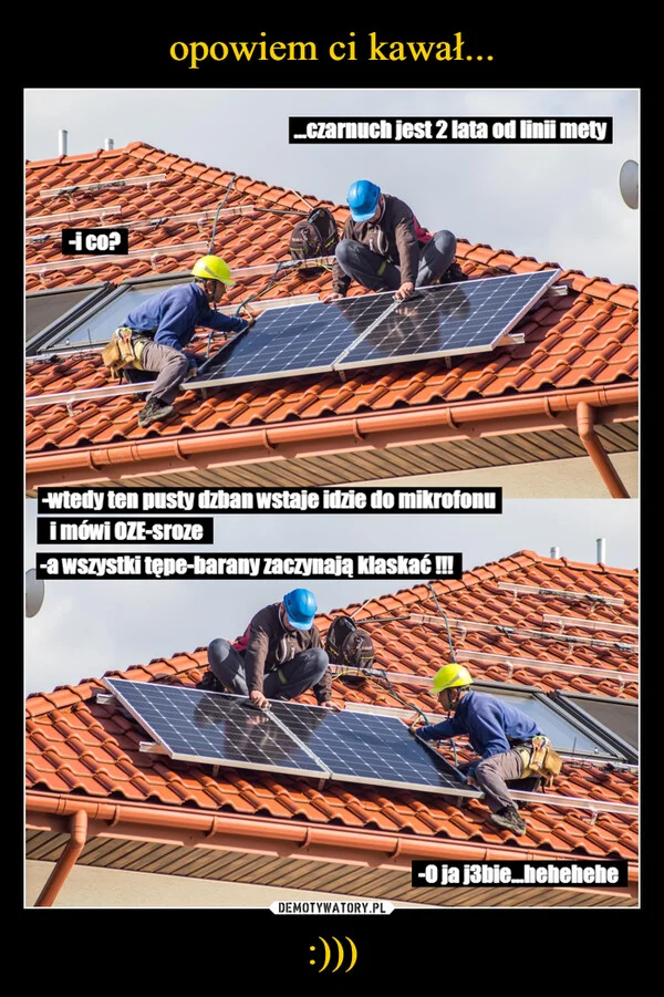 
    opowiem ci kawał... :)))