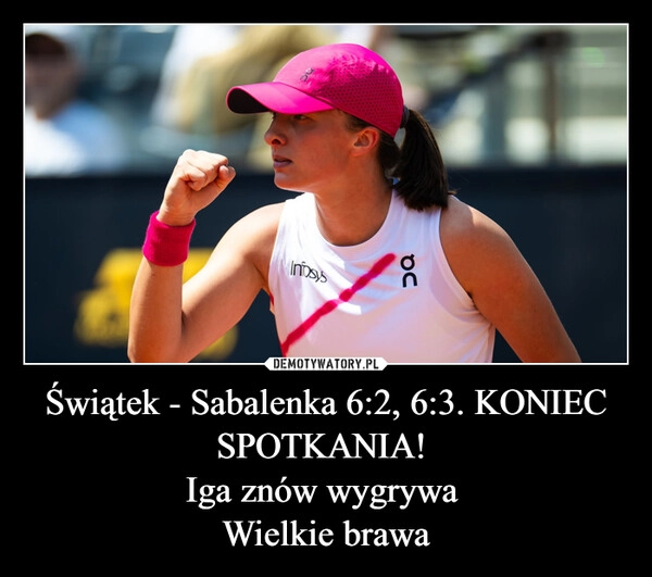 
    Świątek - Sabalenka 6:2, 6:3. KONIEC SPOTKANIA! 
Iga znów wygrywa 
Wielkie brawa