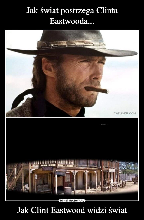 
    Jak świat postrzega Clinta Eastwooda... Jak Clint Eastwood widzi świat