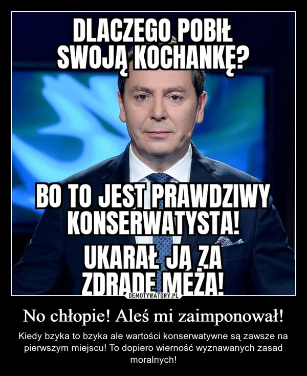 
    No chłopie! Aleś mi zaimponował!