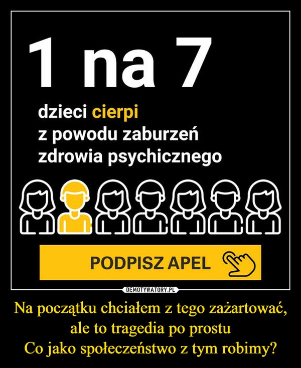 
    
Na początku chciałem z tego zażartować, ale to tragedia po prostu
Co jako społeczeństwo z tym robimy? 