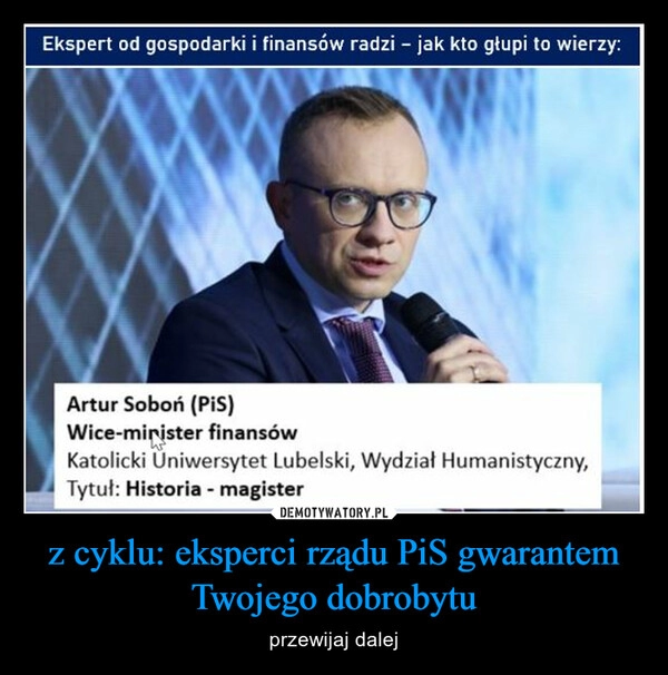 
    z cyklu: eksperci rządu PiS gwarantem Twojego dobrobytu