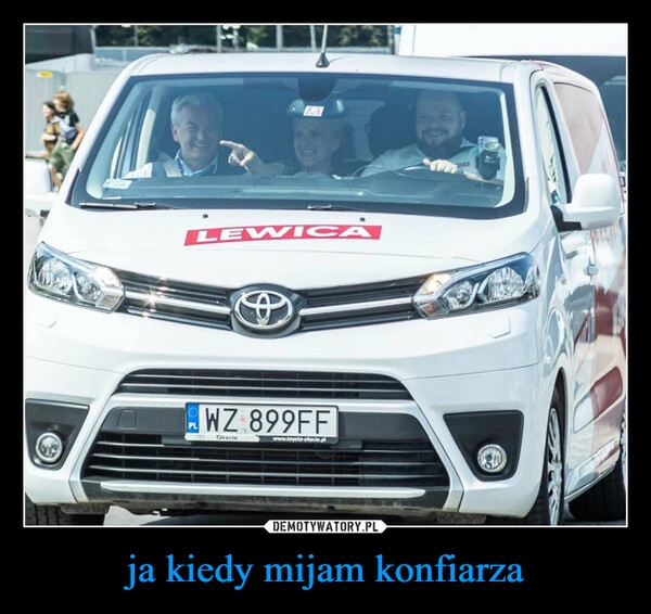 
    ja kiedy mijam konfiarza