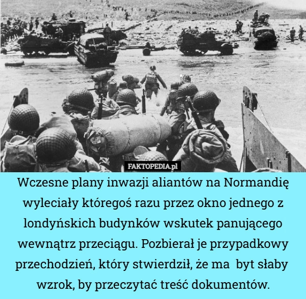 
    Wczesne plany inwazji aliantów na Normandię wyleciały któregoś razu przez