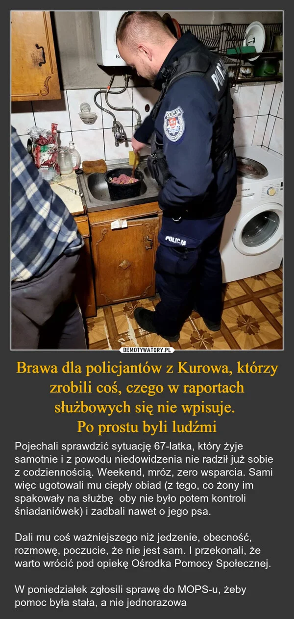 
    Brawa dla policjantów z Kurowa, którzy zrobili coś, czego w raportach służbowych się nie wpisuje. Po prostu byli ludźmi
