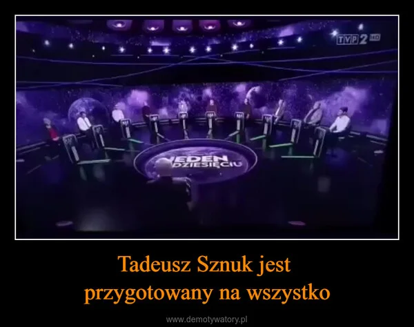 Tadeusz Sznuk jest przygotowany na wszystko