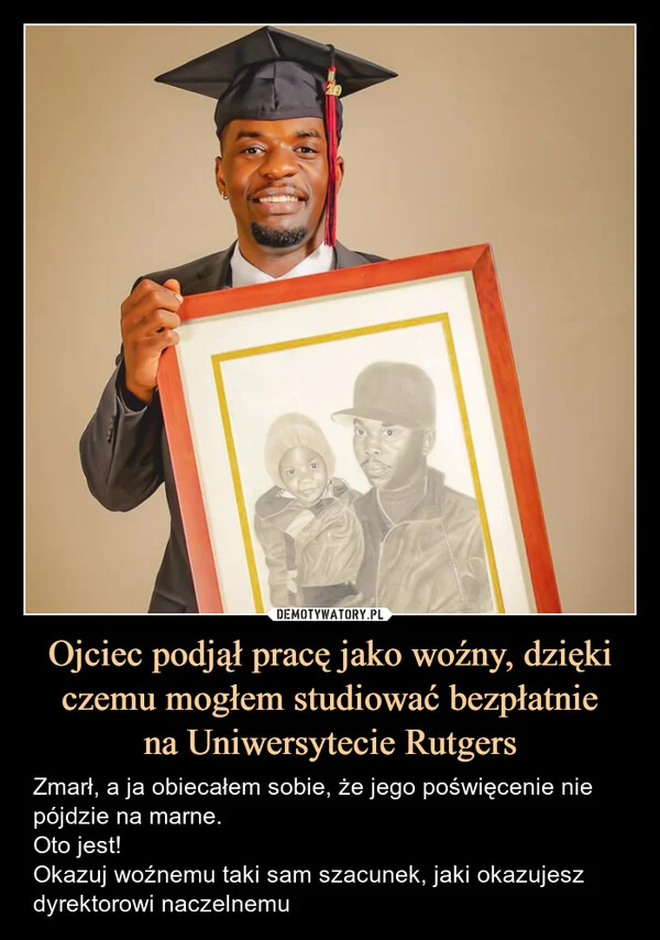 
    Ojciec podjął pracę jako woźny, dzięki czemu mogłem studiować bezpłatnie na Uniwersytecie Rutgers