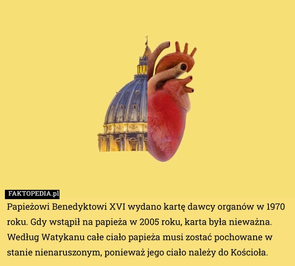 
    Papieżowi Benedyktowi XVI wydano kartę dawcy organów w 1970 roku. Gdy wstąpił