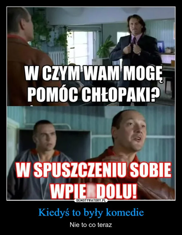 
    Kiedyś to były komedie