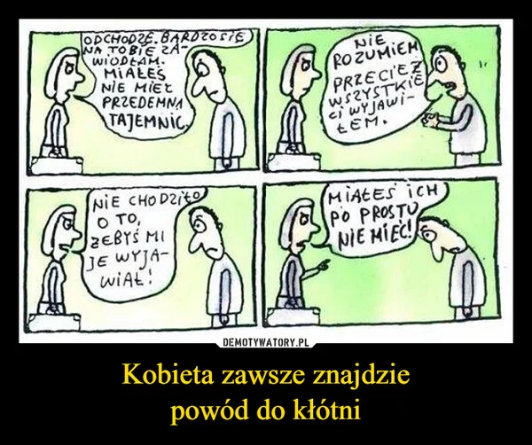 
    Kobieta zawsze znajdzie powód do kłótni