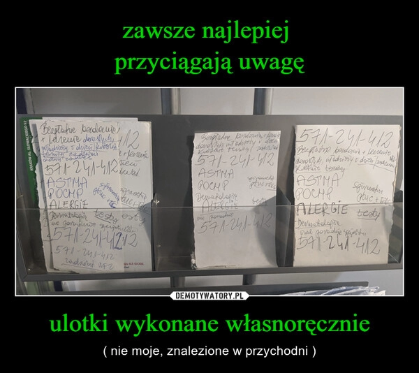 
    zawsze najlepiej 
przyciągają uwagę ulotki wykonane własnoręcznie