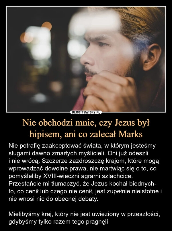 
    Nie obchodzi mnie, czy Jezus był hipisem, ani co zalecał Marks