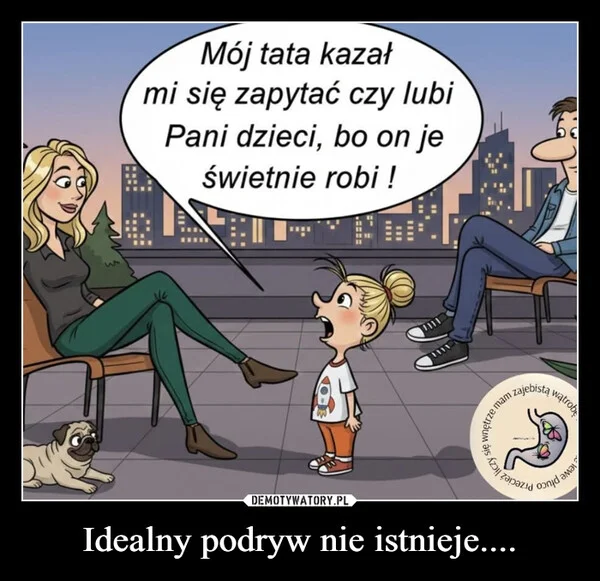 
    Idealny podryw nie istnieje....