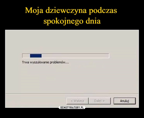 
    Moja dziewczyna podczas 
spokojnego dnia