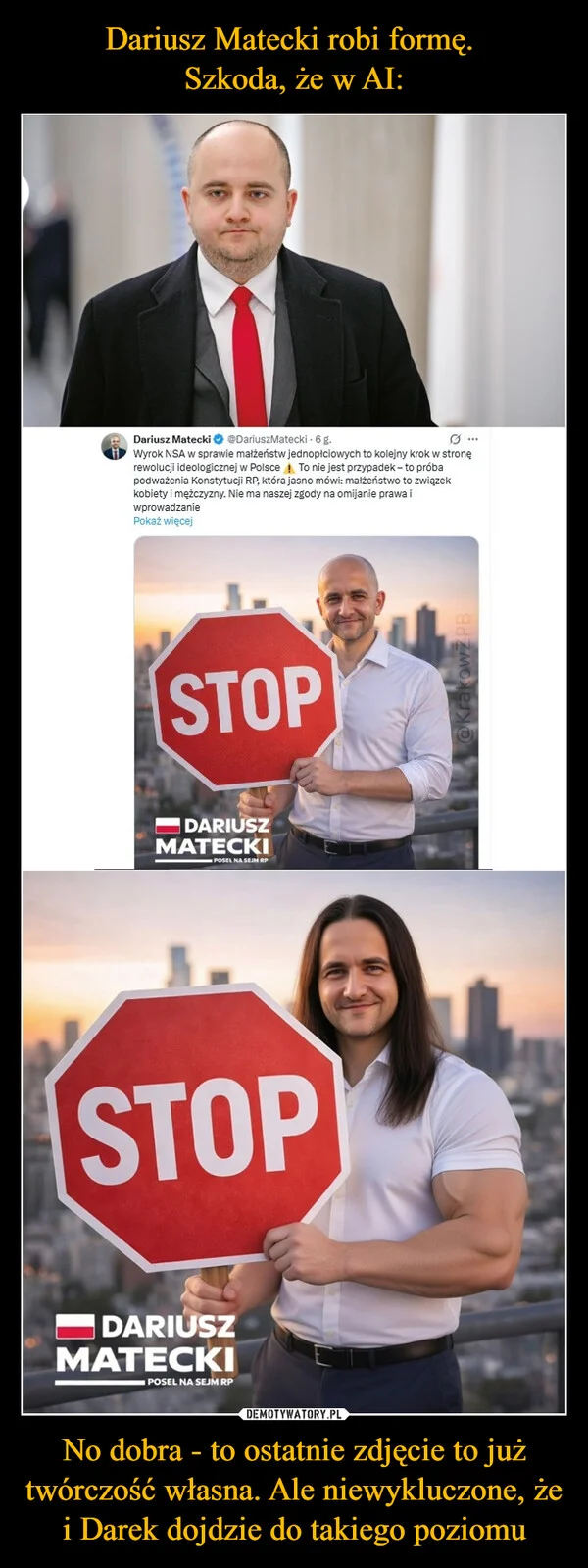 
    Dariusz Matecki robi formę. Szkoda, że w AI: No dobra - to ostatnie zdjęcie to już twórczość własna. Ale niewykluczone, że i Darek dojdzie do takiego poziomu