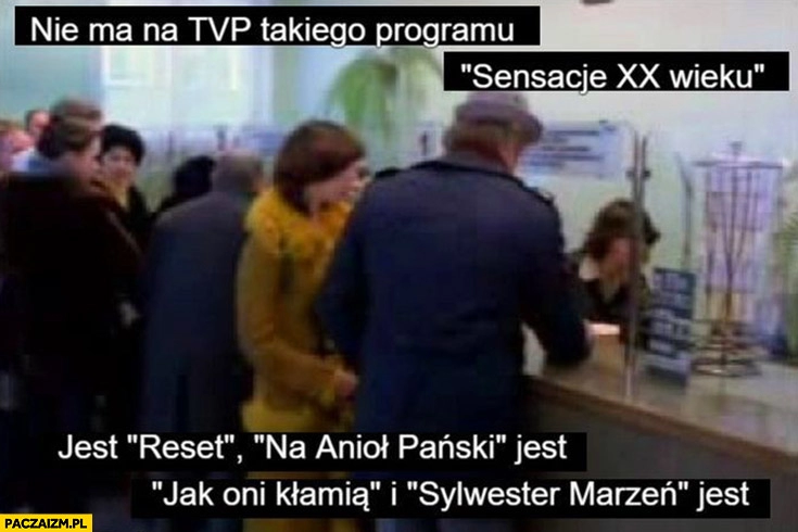 
    Nie ma na TVP programu Sensacje xx wieku jest reset Anioł Pański, Jak oni kłamią i Sylwester Marzeń