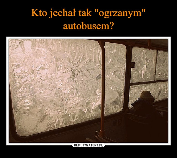 
    Kto jechał tak "ogrzanym" autobusem?